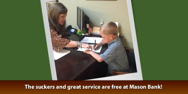 The suckers and great service are free at Mason Bank!